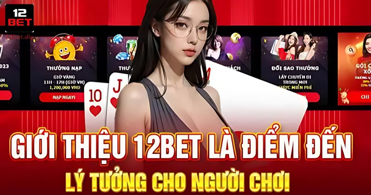 12BET - Link Vào Nhà Cái 12BET.COM Không Bị Chặn Chính Thức 2026 25 Giới thiệu nhà cái 12Bet - Điểm đến lý tưởng cho cược thủ
